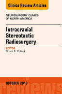 Intracranial Stereotactic Radiosurgery, An Issue of Neurosurgery Clinics,