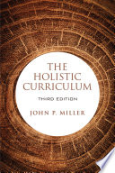 “Holistic Curriculum, Third Edition” by John P. Miller