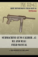 Submachine Guns Caliber .45 M3 and M3a1: FM 23-41