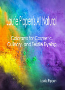 Laurie Pippen’s All Natural Colorants for Cosmetic, Culinary, and Textile Dyeing