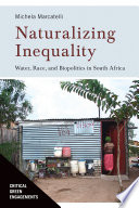 Naturalizing inequality : water, race, and biopolitics in South Africa /