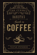 The Curious Barista s Guide to Coffee Book