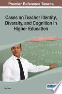 Cases on Teacher Identity  Diversity  and Cognition in Higher Education Book