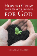 How to Grow Your Heart’S Garden for God Pdf/ePub eBook