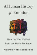 link to A human history of emotion : how the way we feel built the world we know in the TCC library catalog