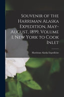 Souvenir of the Harriman Alaska Expedition, May-August, 1899, Volume 1, New York to Cook Inlet