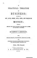 A Practical Treatise on Business: Or, How to Get, Save, Spend, Give, Lend, and Bequeath Money