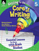 Getting to the Core of Writing: Essential Lessons for Every Fifth Grade Student