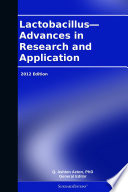 Lactobacillus   Advances in Research and Application  2012 Edition Book