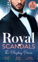 Royal Scandals: The Playboy Prince: Crowning His Convenient Princess (Once Upon a Seduction...) / Sheikh's Pregnant Cinderella / Sheikh's Princess of Convenience