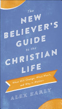 The New Believer's Guide to the Christian Life