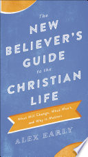 The New Believer S Guide To The Christian Life What Will Change