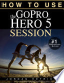 GoPro HERO 5 SESSION  How To Use The GoPro Hero 5 Session