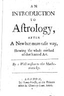 Introduction to Astrology, after a new but more easie way shewing the whole method of that learned art. By a well-wisher to the mathematicks