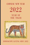 Chinese New Year 2022 Year of the Tiger Horoscope   Feng Shui 2022 Book PDF