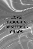 Love Is Such A Beautiful Chaos