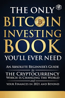 The Only Bitcoin Investing Book You ll Ever Need Book