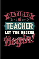 Retired Teacher Let The Recess Beginn