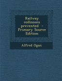 Railway Collisions Prevented   Primary Source Edition