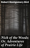 Nick of the Woods; Or, Adventures of Prairie Life