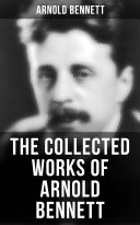 The Collected Works of Arnold Bennett [Pdf/ePub] eBook