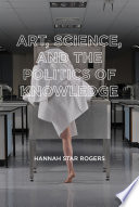 Art  Science  and the Politics of Knowledge Book