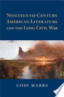 Nineteenth Century American Literature and the Long Civil War