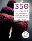 350  Crochet Tips  Techniques  and Trade Secrets