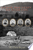 Cedar Mountain to Antietam : a Civil War Campaign History of the Union XII Corps, July -- September 1862 /