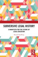 Subversive legal history : a manifesto for the future of legal education /