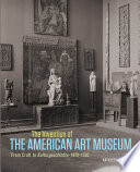 The Invention of the American Art Museum Book PDF