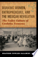Working Women  Entrepreneurs  and the Mexican Revolution