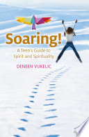 Soaring - A Teen's Guide to Spirit and Spirituality PDF Book By Deneen Vukelic