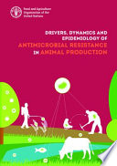 Drivers  Dynamics and Epidemiology of Antimicrobial Resistance in Animal Production