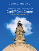 The History and Architecture of Cardiff Civic Centre