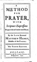 A method for prayer, with scripture-expressions proper to be us'd under each head ... The tenth edition
