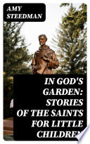 In God s Garden  Stories of the Saints for Little Children