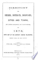 Directory for Shires, Districts, Boroughs, Cities and Towns, in the Colony of Victoria, for 1873
