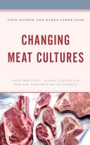 Changing meat cultures : food practices, global capitalism, and the consumption of animals /
