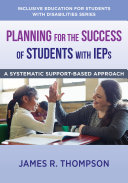 Planning for the Success of Students with IEPs: A Systematic, Supports-Based Approach (Inclusive Education for Students with Disabilities)