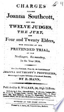 Charges against Joanna Southcott, and her twelve judges, the jury, and four and twenty elders, who presided at her pretended trial, at the Neckinger, Bermondsey, in the year 1804