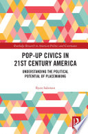 Pop-up civics in 21st century America : understanding the political potential of placemaking /