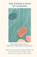 The Power and Pain of Nursing  Self Care Practices to Protect and Replenish Compassion