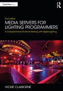 Media servers for lighting programmers : a comprehensive guide to working with digital lighting /
