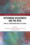 Rethinking wilderness and the wild : conflict, conservation and co-existence /