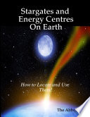 Stargates and Energy Centres On Earth   How to Locate and Use Them  Book