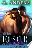Until Your Toes Curl  MMF Bisexual Romance Anthology Vol  2