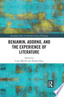 Benjamin, Adorno, and the Experience of Literature