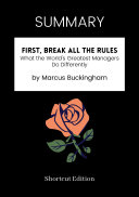 SUMMARY   First  Break All The Rules  What The World   s Greatest Managers Do Differently By Marcus Buckingham
