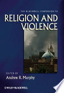 The Blackwell Companion to Religion and Violence Book